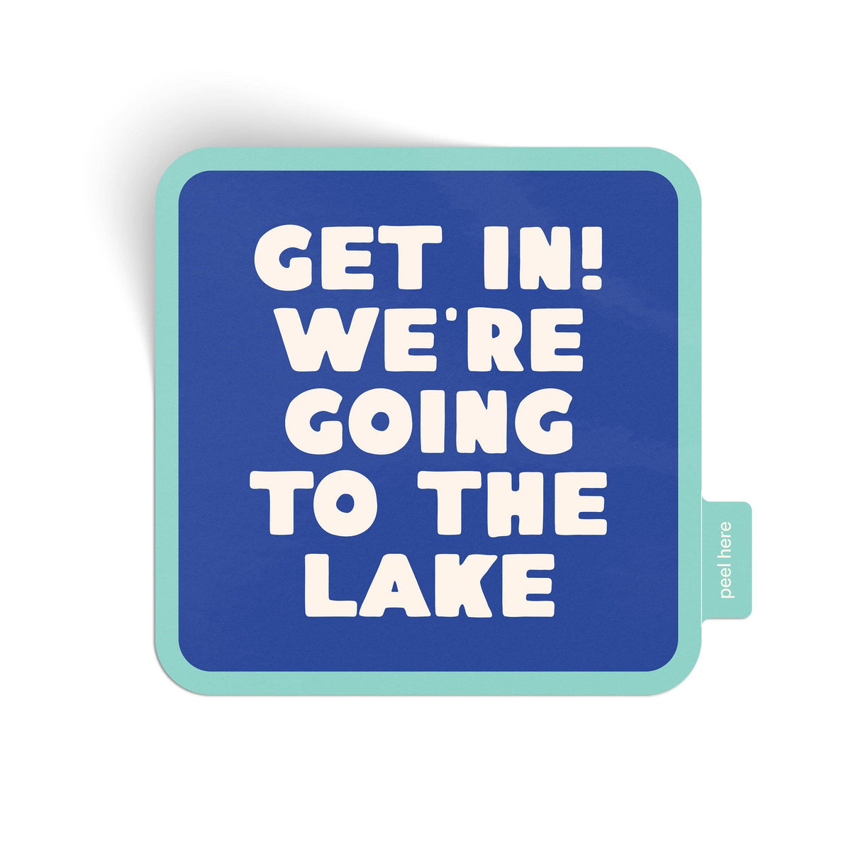 Get In! We&#39;re Going To The Lake Sticker