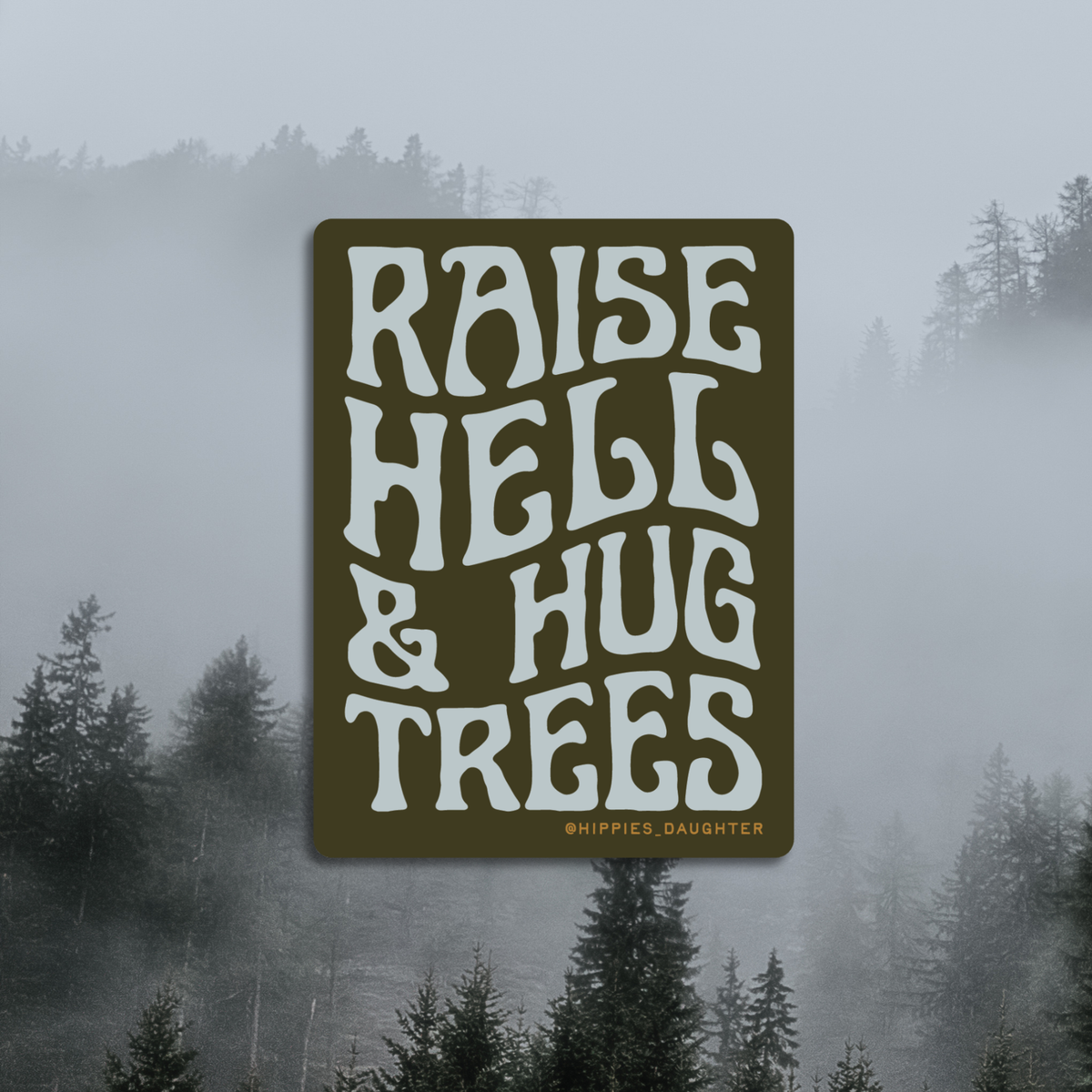 Raise Hell &amp; Hug Trees Sticker