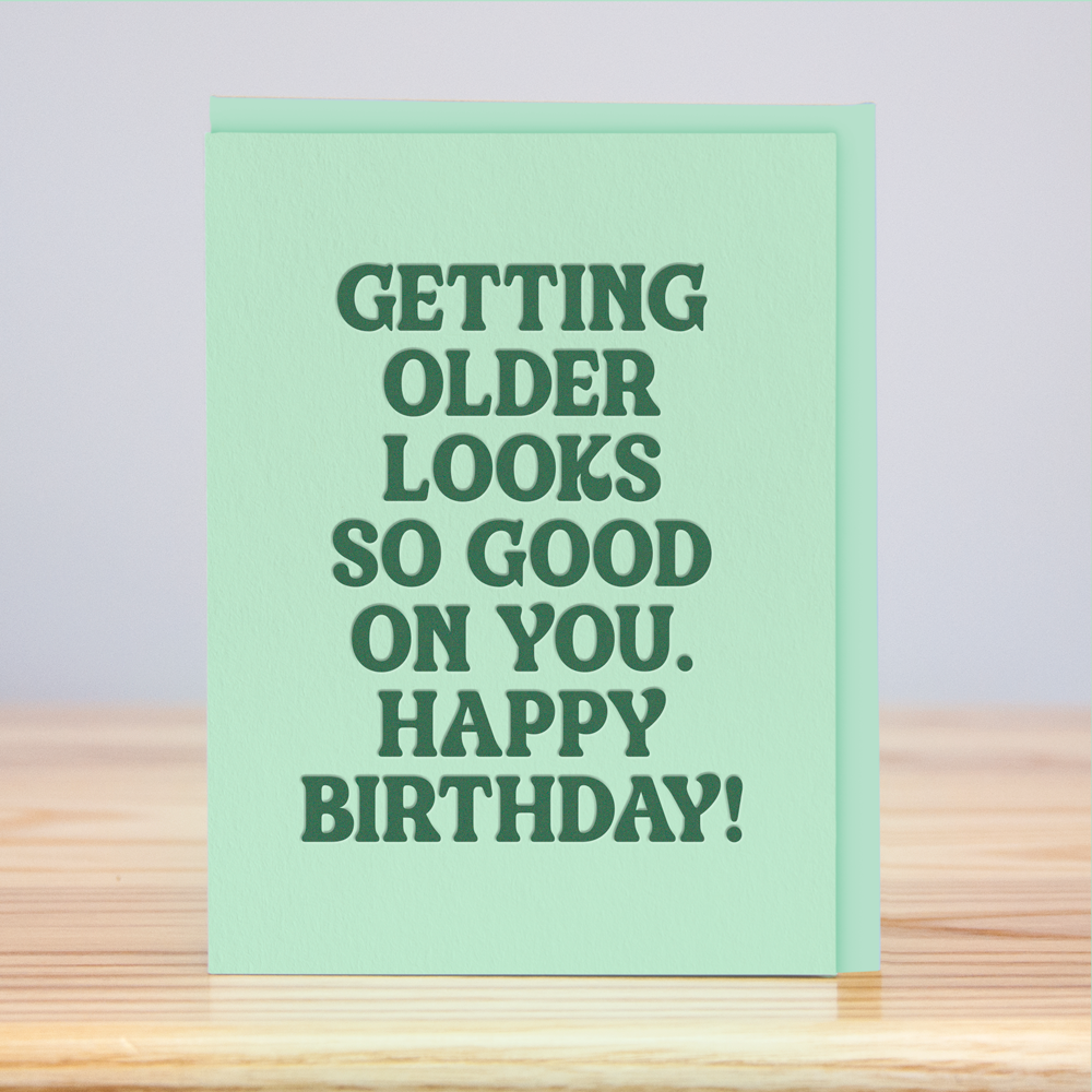 Getting Older Looks Good Birthday (Letterpress)