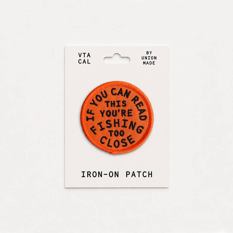 You're Fishing Too Close Embroidered Iron on Patch