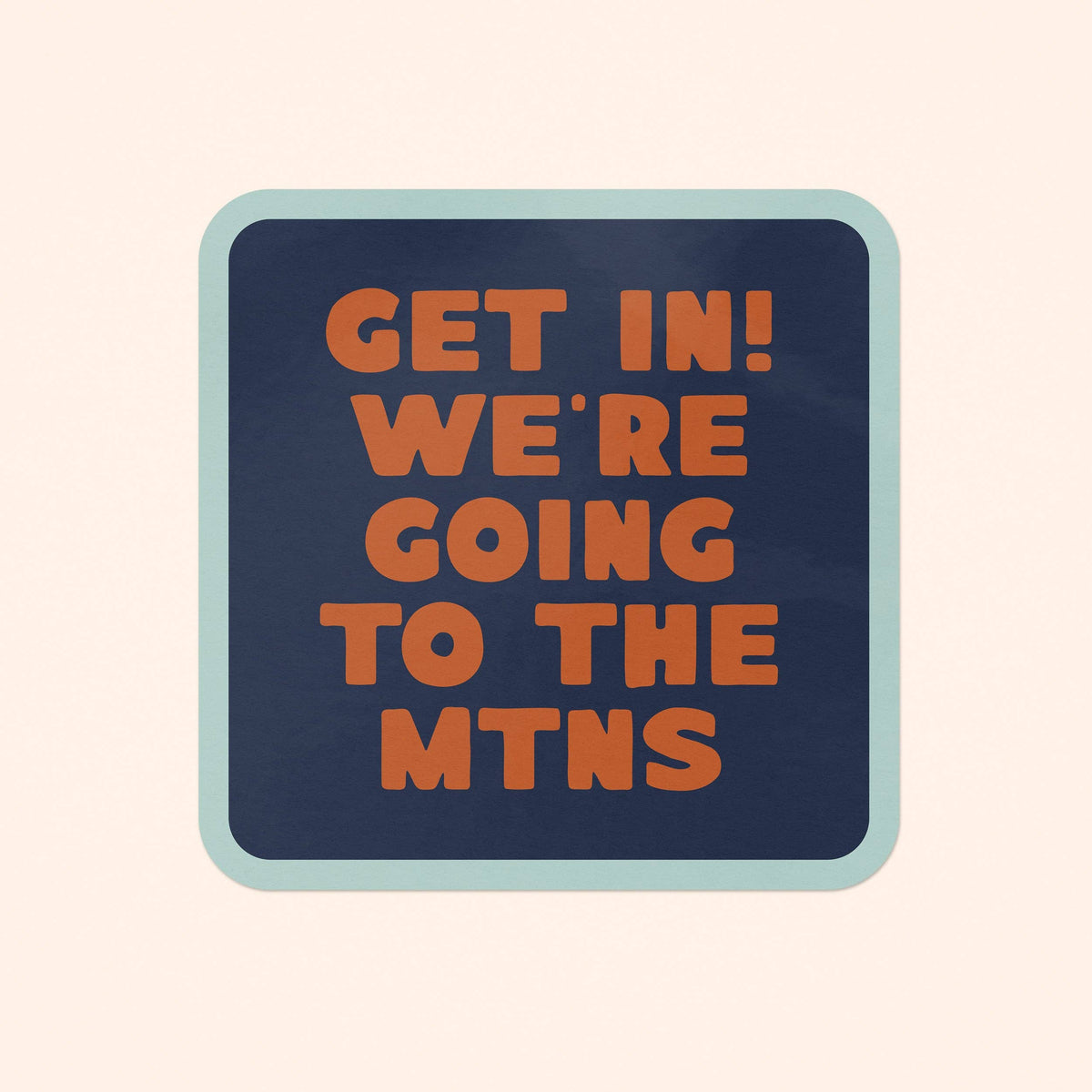 Get In! We&#39;re Going To The Mountains Sticker