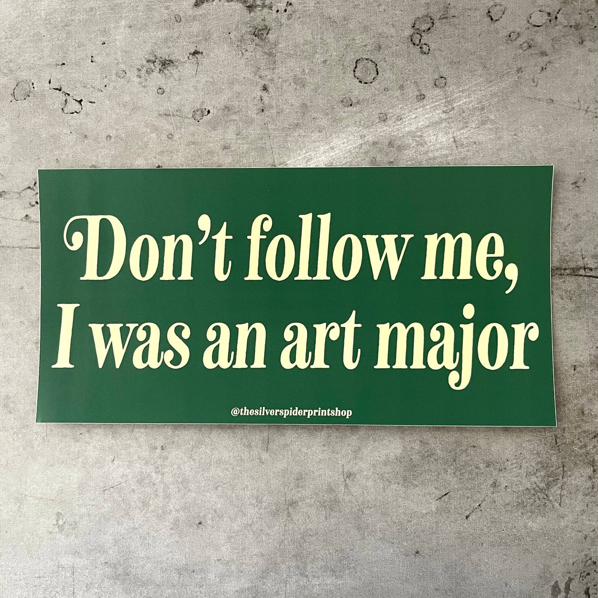 Don’t follow me I was an art major Bumper Sticker