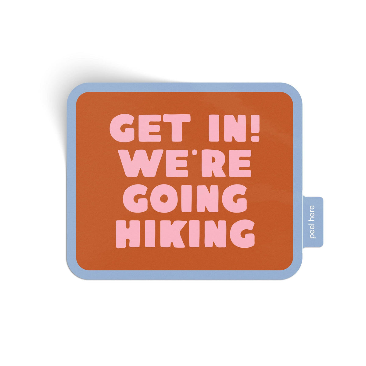 Get In! We&#39;re Going Hiking Sticker