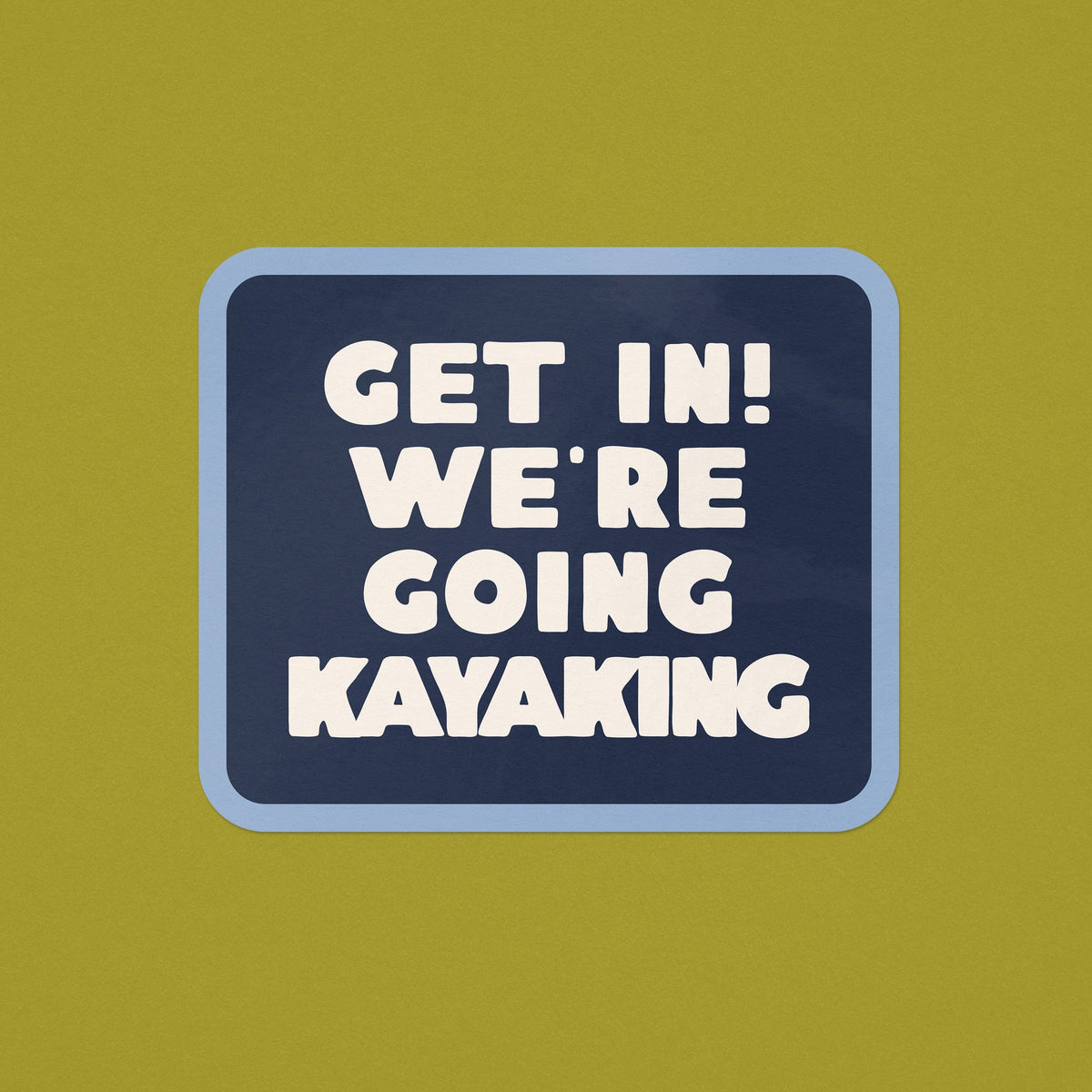 Get In! We&#39;re Going Kayaking Sticker