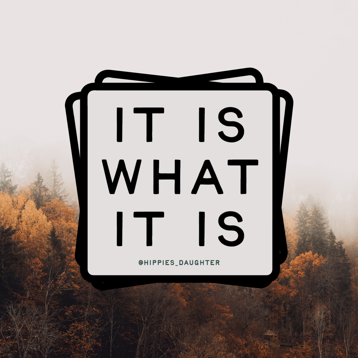 It Is What It Is Sticker