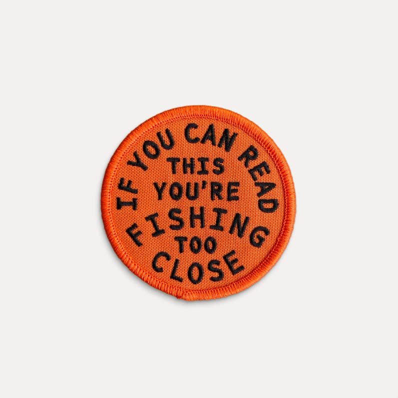 You're Fishing Too Close Embroidered Iron on Patch