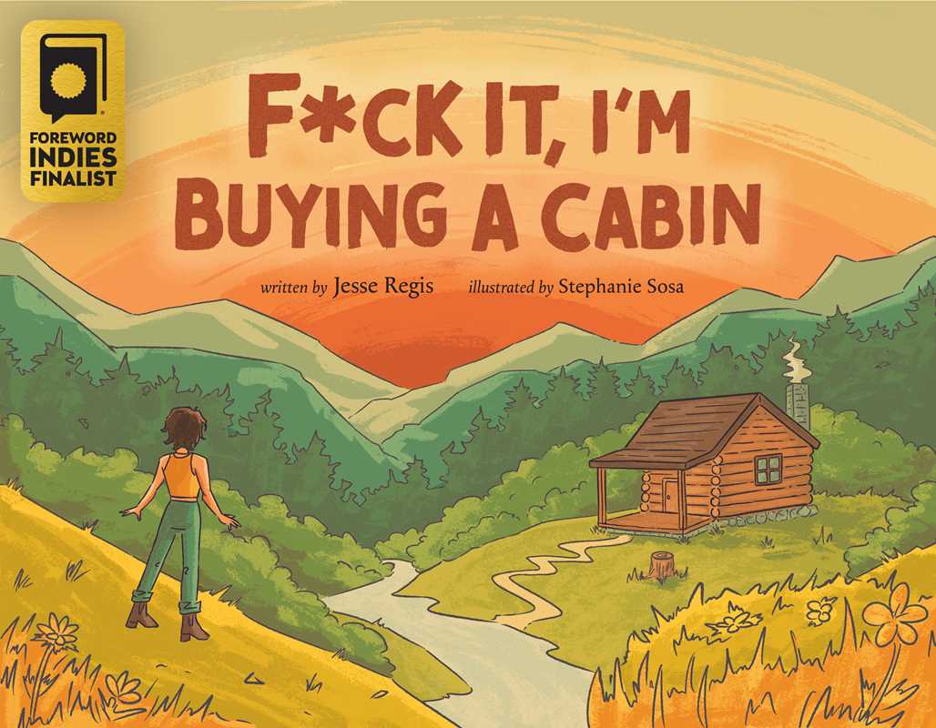 F*ck It, I&#39;m Buying a Cabin by Jesse Regis