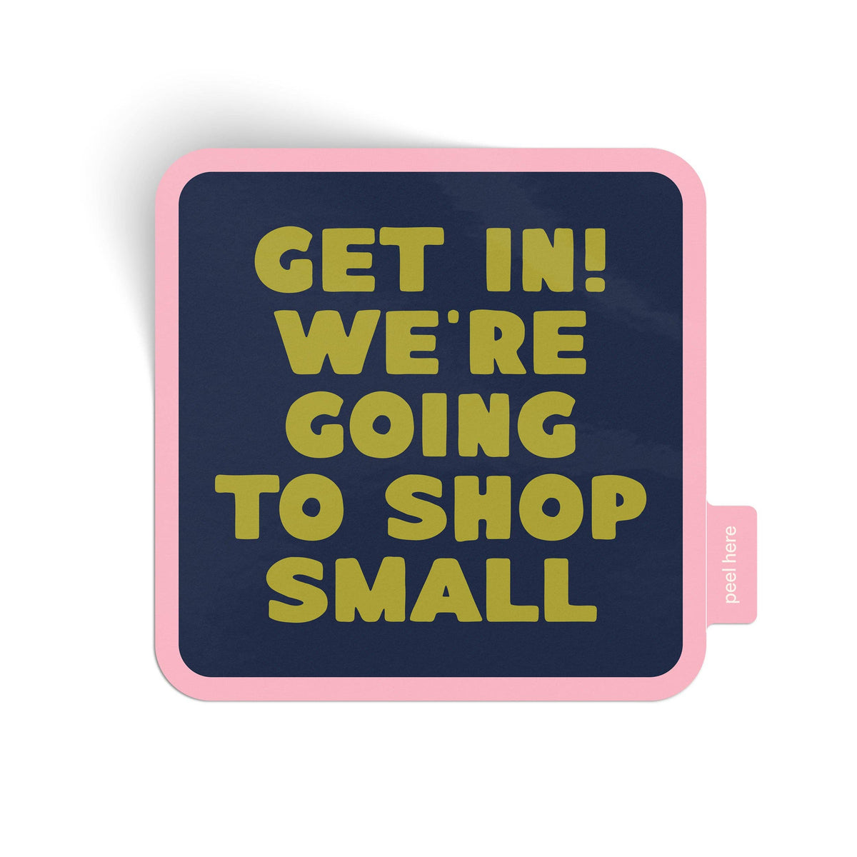Get In! We&#39;re Going To Shop Small Vinyl Sticker