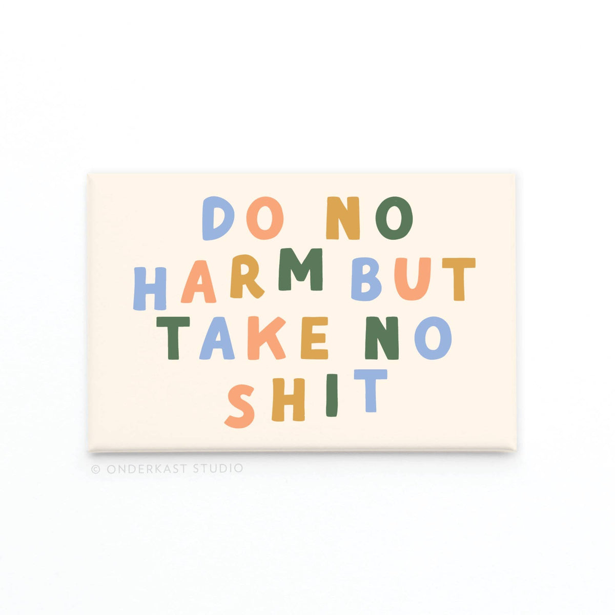 Do No Harm But Take No Shit Refrigerator Magnet