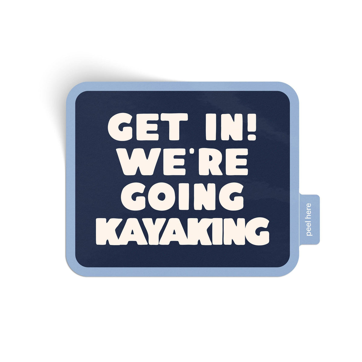 Get In! We&#39;re Going Kayaking Sticker