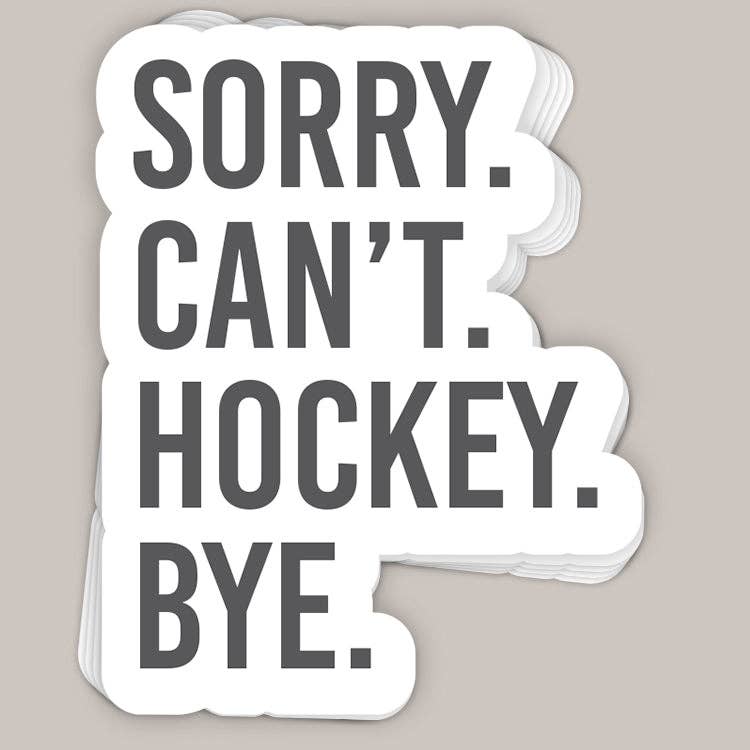 Sorry Can&#39;t Hockey Bye Decal
