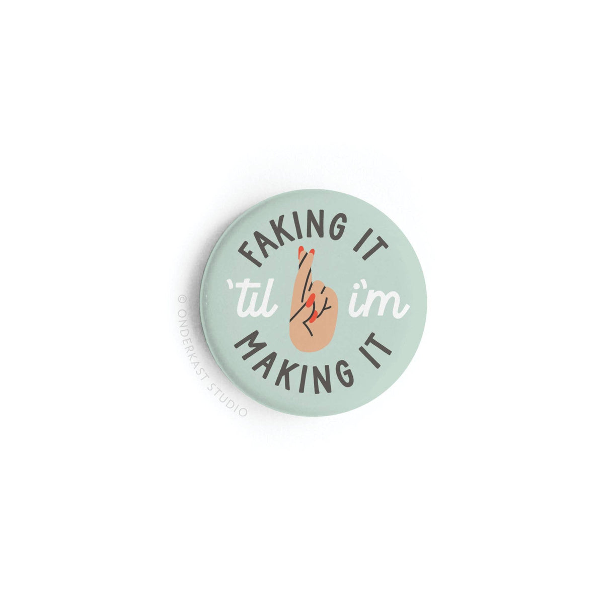 Faking It ’Til I’m Making It Button Magnet