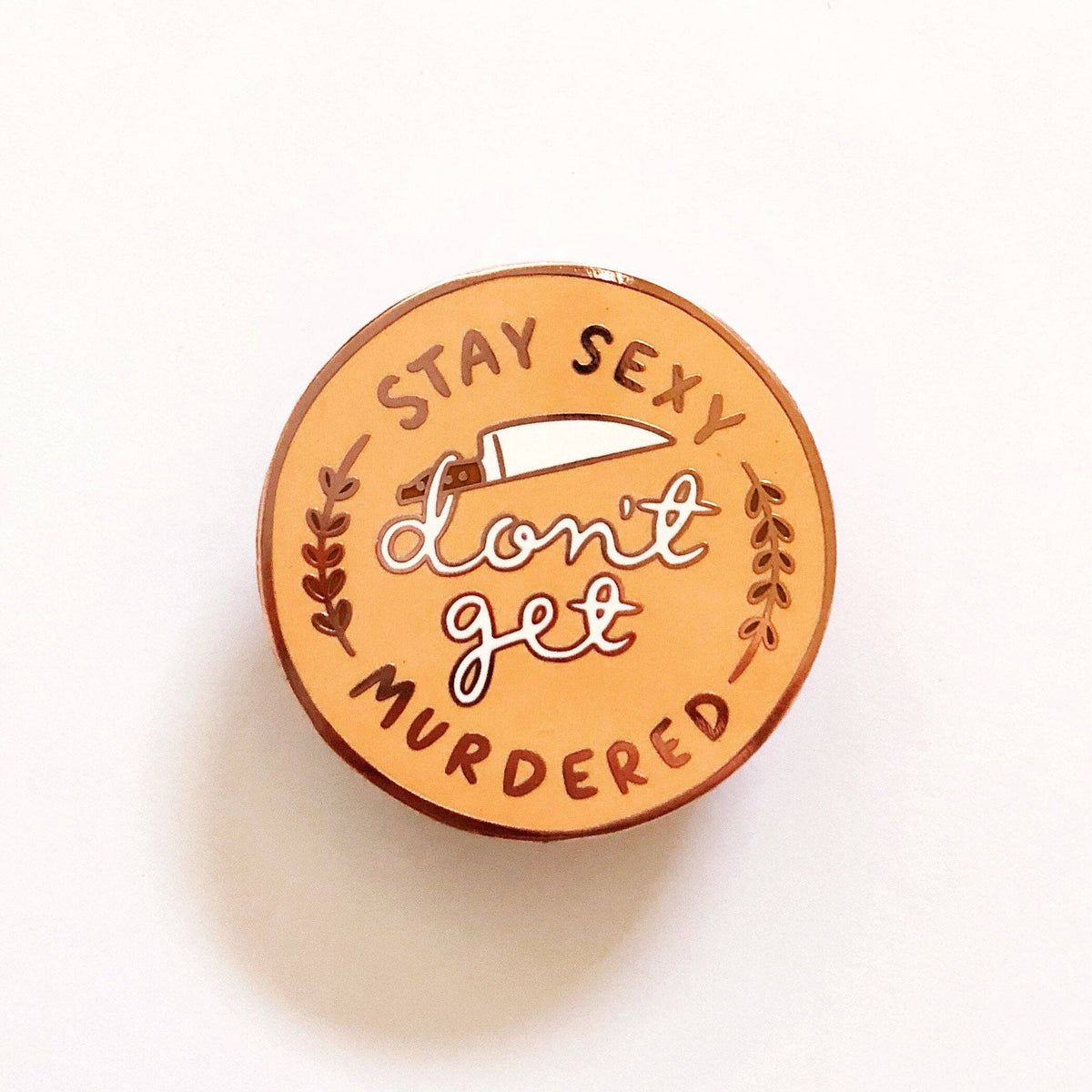 Stay Sexy Don&#39;t Get Murdered Pin